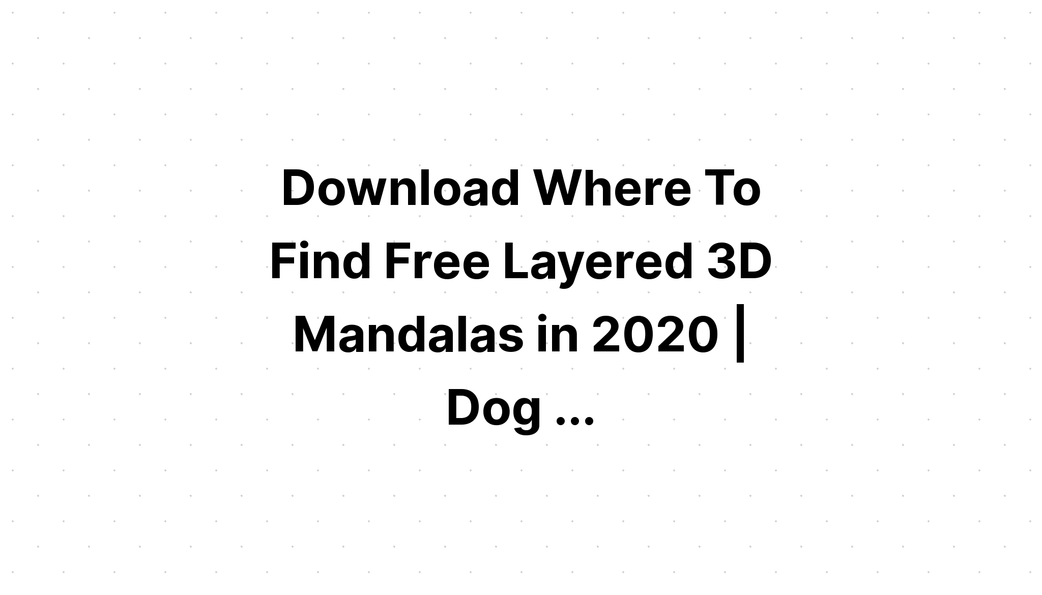 Download Layered Mandala Dog Svg Free Ideas - Layered SVG Cut File